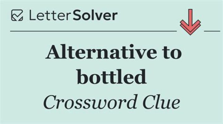 Alternative to bottled Crossword Clue