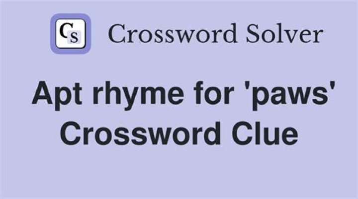 Apt rhyme for paws Crossword Clue