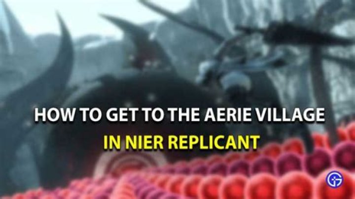 How To Get To The Aerie Village In Nier Replicant