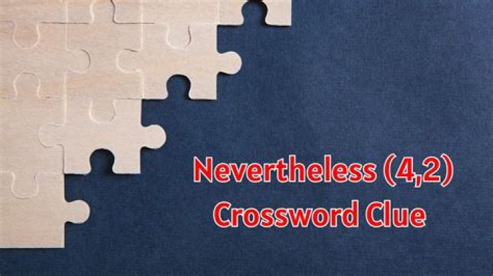 Nevertheless … Crossword Clue