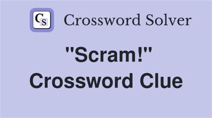 Scram! Crossword Clue