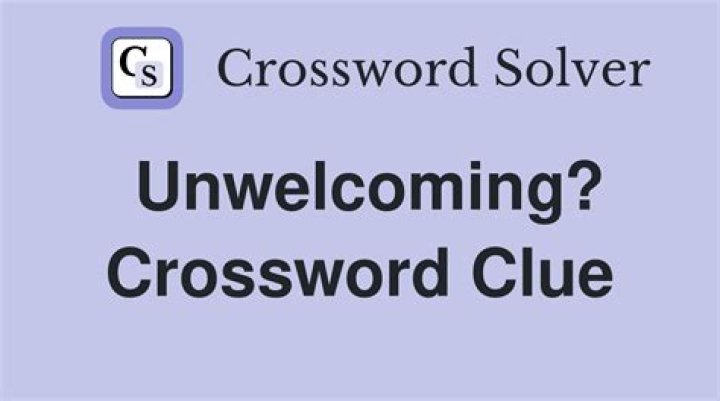 Unwelcoming Crossword Clue