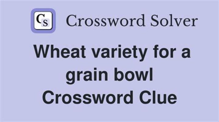 Wheat variety for a grain bowl Crossword Clue